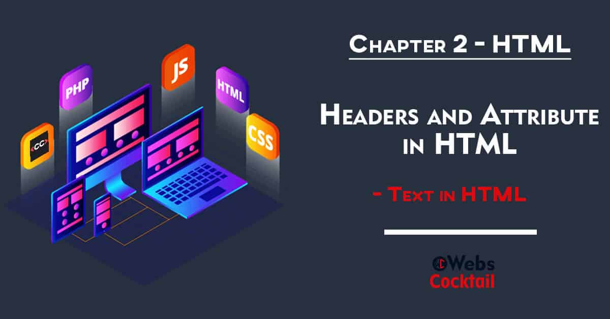 You are currently viewing Headers and attribute in HTML with easy step by step guide – Text in HTML